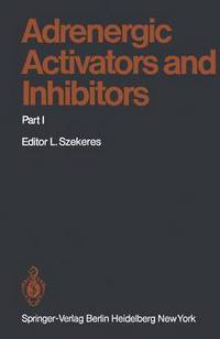 Book Cover for Adrenergic Activators and Inhibitors by NilsErik Anden, JM Armstrong, A Arnold, J Bläsig, S Ellis, JS Gillespie, AF Green, G Hertting, A Herz, EG Krause, JF Marshall, MW McCullloch, DK Meyer, RD Myers, JGy Papp, JR Parratt, PN Patil, A Phil