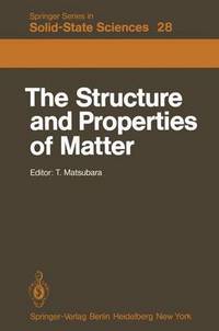 Book Cover for The Structure and Properties of Matter by Takeo Matsubara, T. Matsubara, T. Matsubara, H. Matsuda, T. Murao, T. Tsuneto, F. Yonezawa