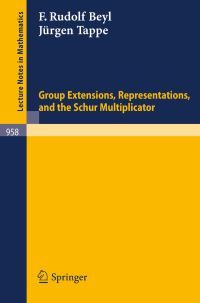 Book Cover for Group Extensions, Representations, and the Schur Multiplicator by F R Beyl, J Tappe
