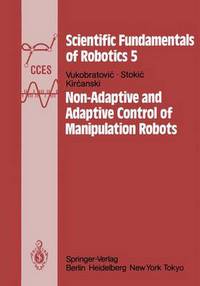 Book Cover for Non-Adaptive and Adaptive Control of Manipulation Robots by M Vukobratovic, D Stokic, N Kircanski