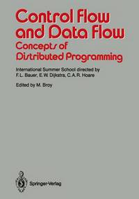 Book Cover for Control Flow and Data Flow: Concepts of Distributed Programming by Friedrich L Bauer, Manfred Broy, EW Dijkstra, CAR Hoare
