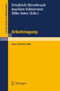 Book Cover for Arbeitstagung Bonn 1984 by Friedrich Hirzebruch, Joachim Schwermer, Silke Suter
