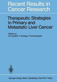 Book Cover for Therapeutic Strategies in Primary and Metastatic Liver Cancer by Christian Herfarth, Peter Michael Schlag, Peter Hohenberger