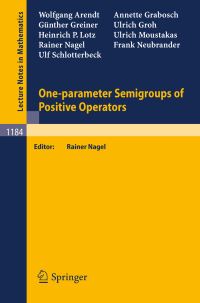 Book Cover for One-Parameter Semigroups of Positive Operators by Wolfgang Arendt, Annette Grabosch, Günther Greiner, Ulrich Groh, Heinrich P Lotz, Ulrich Moustakas, Rainer Nagel, Frank Neubrander, Ulf Schlotterbeck