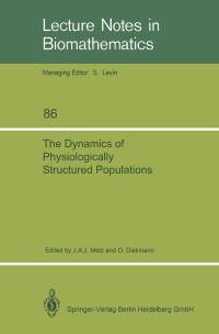 Book Cover for The Dynamics of Physiologically Structured Populations by Johan A Metz, Odo Diekmann