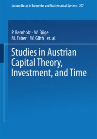 Book Cover for Studies in Austrian Capital Theory, Investment, and Time by P Bernholz, Malte Faber, W Böge, M Faber, W Güth, I Pellengahr, JLR Proops, W Reiß, G Stephan, ELv Thadden, FJ Wodopia