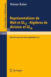 Book Cover for Représentations De Weil Et GL2 - Algèbres De Division Et GLn by Tetsuo Kaise