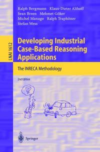 Book Cover for Developing Industrial Case-Based Reasoning Applications Lecture Notes in Artificial Intelligence by Ralph Bergmann, KlausDieter Althoff, Sean Breen, Mehmet Göker, Michel Manago, Ralph Traphöner, Stefan Wess