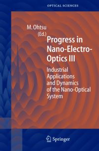 Book Cover for Progress in Nano-Electro-Optics. 3 Industrial Applications and Dynamics of the Nano-Optical System by Motoichi Otsu