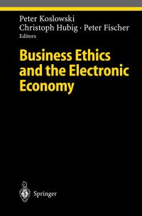 Book Cover for Business Ethics and the Electronic Economy by Peter Koslowki, Christoph Hubig, Peter Fischer