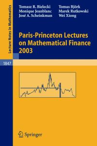 Book Cover for Paris-Princeton Lectures on Mathematical Finance 2003 by Tomasz R Bielecki, Tomas Björk, Monique Jeanblanc, Marek Rutkowski, Jose A Scheinkman, Wei Xiong
