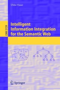 Book Cover for Intelligent Information Integration for the Semantic Web by Ubbo Visser