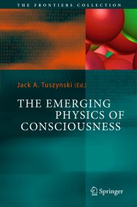 Book Cover for The Emerging Physics of Consciousness by Jack A Tuszynski