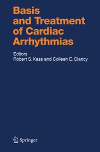 Book Cover for Basis and Treatment of Cardiac Arrhythmias by M E Anderson, Robert S Kass, Colleen E Clancy