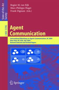Book Cover for Agent Communication by International Workshop on Agent Communication, Rogier M van Eijk, MarcPhilippe Huget, Frank Dignum