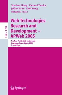 Book Cover for Web Technologies Research and Development - APWeb 2005 Information Systems and Applications, Incl. Internet/Web, and HCI by Yanchun Zhang, Katsumi Tanaka, Jeffrey Xu Yu, Shan Wang, Minglu Li