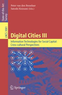 Book Cover for Digital Cities III. Information Technologies for Social Capital: Cross-Cultural Perspectives Information Systems and Applications, Incl. Internet/Web, and HCI by Peter van den Besselaar, Satoshi Koizumi