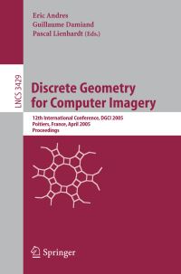 Book Cover for Discrete Geometry for Computer Imagery Image Processing, Computer Vision, Pattern Recognition, and Graphics by Eric Andres, Guillaume Damiand, Pascal Lienhardt