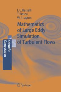 Book Cover for Mathematics of Large Eddy Simulation of Turbulent Flows by L C Berselli, T Iliescu, W J Layton