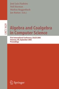 Book Cover for Algebra and Coalgebra in Computer Science Theoretical Computer Science and General Issues by José Luis Fiadeiro, Neil Harman, Markus Roggenbach, Jan Rutten