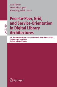 Book Cover for Peer-to-Peer, Grid, and Service-Orientation in Digital Library Architectures Information Systems and Applications, Incl. Internet/Web, and HCI by Can Türker, HansJörg Schek