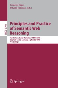 Book Cover for Principles and Practice of Semantic Web Reasoning Information Systems and Applications, Incl. Internet/Web, and HCI by Francois Fages, Sylvain Soliman