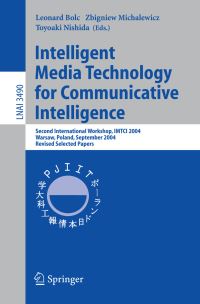Book Cover for Intelligent Media Technology for Communicative Intelligence Lecture Notes in Artificial Intelligence by Leonard Bolc, Zbigniew Michalewicz, Toyoaki Nishida