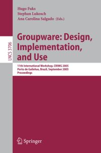 Book Cover for Groupware: Design, Implementation, and Use Information Systems and Applications, Incl. Internet/Web, and HCI by Hugo Fuks, Stephan Lukosch, Ana Carolina Salgado