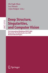 Book Cover for Deep Structure, Singularities, and Computer Vision by DSSCV 2005, Ole Fogh Olsen, Luc Florack, Arjan Kuijper