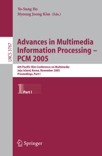 Book Cover for Advances in Multimedia Information Processing - PCM 2005 by IEEE Pacific Rim Conference on Multimedia, YoSung Ho, Hyoung Joong Kim