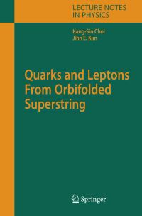 Book Cover for Quarks and Leptons from Orbifolded Superstring by KS Choi, Jihn E Kim