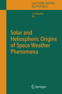 Book Cover for Solar and Heliospheric Origins of Space Weather Phenomena by JP Rozelot