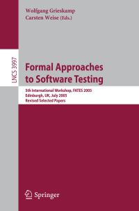 Book Cover for Formal Approaches to Software Testing by FATES 2005, Wolfgang Grieskamp, Carsten Weise