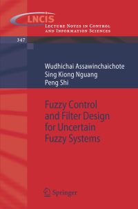 Book Cover for Fuzzy Control and Filter Design for Uncertain Fuzzy Systems by Wudhichai Assawinchaichote, Sing Kiong Nguang, Peng Shi