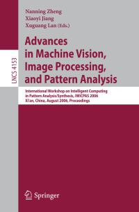 Book Cover for Advances in Machine Vision, Image Processing, and Pattern Analysis by International Workshop on Intelligent Computing in Pattern AnalysisSynthesis, Nanning Zheng, Xiaoyi Jiang, Xuguang Lan