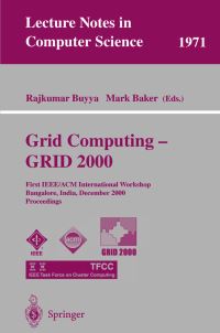 Book Cover for Grid Computing--GRID 2000 by GRID 2000 Conference, Rajkumar Buyya, M Baker, Institute of Electrical and Electronics Engineers, Association for Computing Machinery