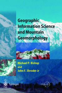Book Cover for Geographic Information Science and Mountain Geomorphology by Michael Bishop, John F, Jr Shroder