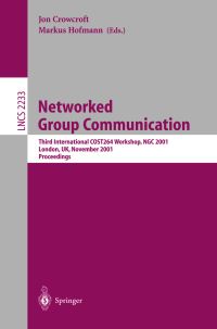 Book Cover for Networked Group Communication by International Workshop on Networked Group Communications, Jon Crowcroft, Markus Hofmann, COST 264 Project