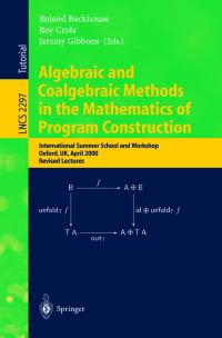 Book Cover for Algebraic and Coalgebraic Methods in the Mathematics of Program Construction by School on Algebraic and Coalgebraic Methods in the Mathematics of Program Construction, Roland C Backhouse, Roy L Crole, Jeremy Gibbons