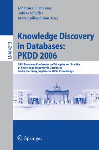 Book Cover for Knowledge Discovery in Databases: PKDD 2006 by European Conference on Principles and Practice of Knowledge Discovery in Databases, Johannes Fürnkranz, Tobias Scheffer, Myra Spiliopoulou