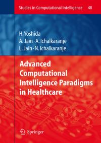 Book Cover for Advanced Computational Intelligence Paradigms in Healthcare by Hiro Yoshida, S Vaidya, L C Jain