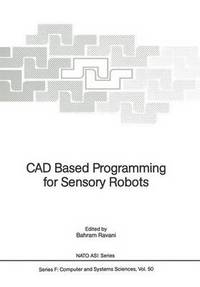 Book Cover for CAD Based Programming for Sensory Robots by Bahram Ravani