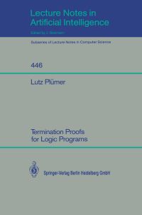 Book Cover for Termination Proofs for Logic Programs. Lecture Notes in Artificial Intelligence by Lutz Plümer