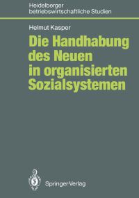Book Cover for Die Handhabung Des Neuen in Organisierten Sozialsystemen by Helmut Kasper