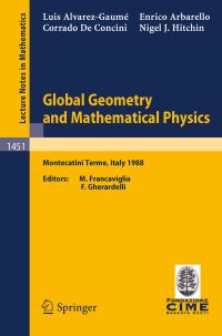Book Cover for Global Geometry and Mathematical Physics C.I.M.E. Foundation Subseries by L AlvarezGaume, E Arbarello, C De Concini, NJ Hitchin