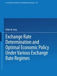 Book Cover for Exchange Rate Determination and Optimal Economic Policy Under Various Exchange Rate Regimes by Eelke de Jong