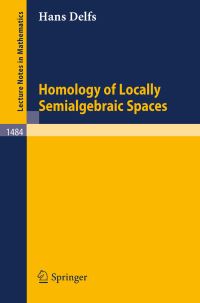 Book Cover for Homology of Locally Semialgebraic Spaces by Hans Delfs