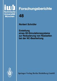 Book Cover for Erstellung Eines 3D-Simulationssystems Zur Reduzierung Von Rüstzeiten Bei Der NC-Bearbeitung by Norbert Schrüfer