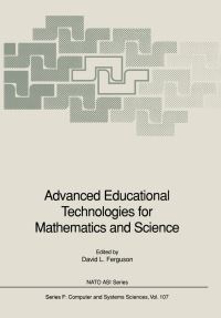 Book Cover for Advanced Educational Technologies for Mathematics and Science by NATO Advanced Research Workshop on Advanced Educational Technologies in the Teaching of Mathematics and Science, David L Ferguson, North Atlantic Treaty Organization