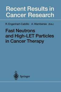 Book Cover for Fast Neutron and High-LET Particles in Cancer Therapy by Rita EngenhartCabillic, Andre Wambersie